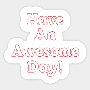 HAVE AN AWESOME DAY // QUOTES OF THE DAY Sticker